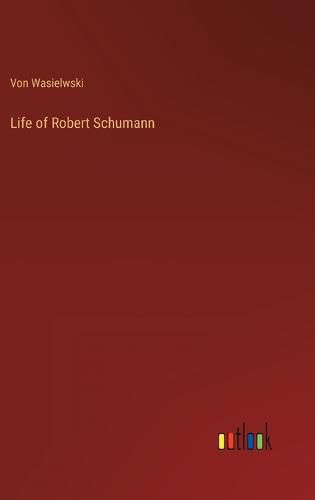 Cover image for Life of Robert Schumann