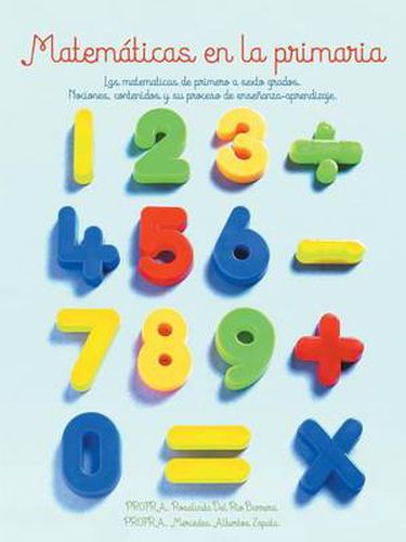 Cover image for Matematicas En La Primaria: Las Matematicas de Primero a Sexto Grados.Nociones, Contenidos y Su Proceso de Ensenanza-Aprendizaje.