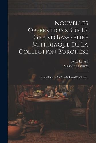 Cover image for Nouvelles Observtions Sur Le Grand Bas-relief Mithriaque De La Collection Borghese