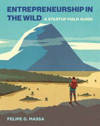 Cover image for Entrepreneurship in the Wild: A Startup Field Guide