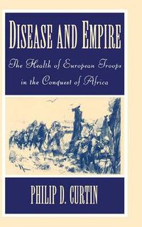 Cover image for Disease and Empire: The Health of European Troops in the Conquest of Africa