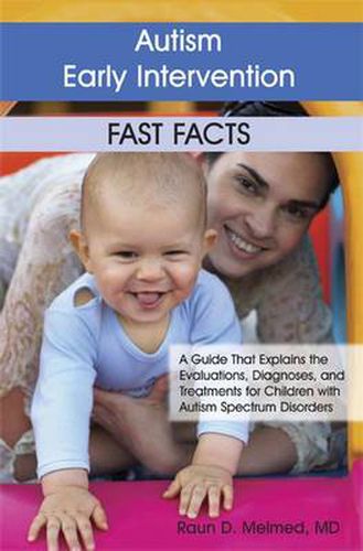 Cover image for Autism Early Intervention Fast Facts: A Guide That Explains the Evaluations, Diagnoses, and Treatments for Children with Autism Spectrum Disorders