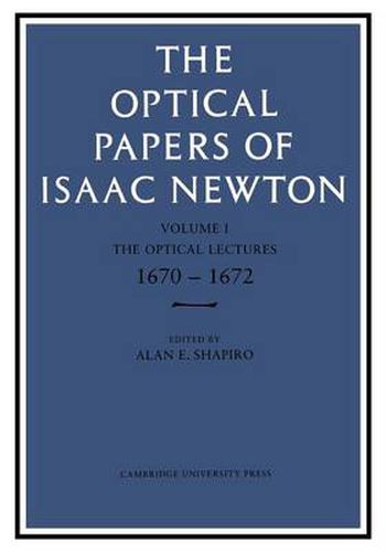 Cover image for The Optical Papers of Isaac Newton: Volume 1, The Optical Lectures 1670-1672