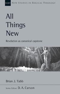 Cover image for All Things New: Revelation as Canonical Capstone