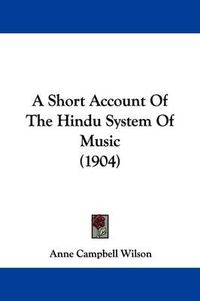 Cover image for A Short Account of the Hindu System of Music (1904)