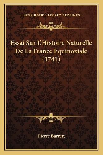 Cover image for Essai Sur L'Histoire Naturelle de La France Equinoxiale (1741)