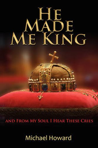 Cover image for He Made Me King and from My Soul I Hear These Cries