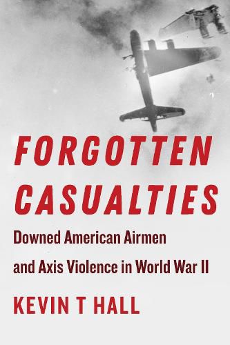 Cover image for Forgotten Casualties: Downed American Airmen and Axis Violence in World War II