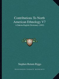 Cover image for Contributions to North American Ethnology V7: A Dakota-English Dictionary (1892)