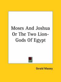 Cover image for Moses and Joshua or the Two Lion-Gods of Egypt