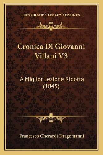 Cronica Di Giovanni Villani V3: A Miglior Lezione Ridotta (1845)