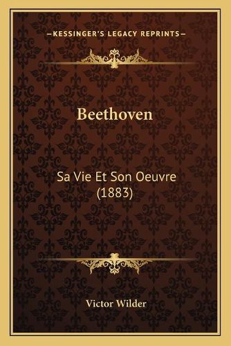 Beethoven: Sa Vie Et Son Oeuvre (1883)