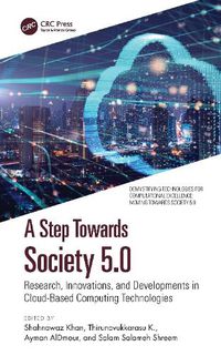 Cover image for A Step Towards Society 5.0: Research, Innovations, and Developments in Cloud-Based Computing Technologies