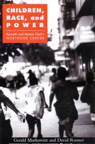 Cover image for Children, Race, and Power: Kenneth and Mamie Clark's Northside Center