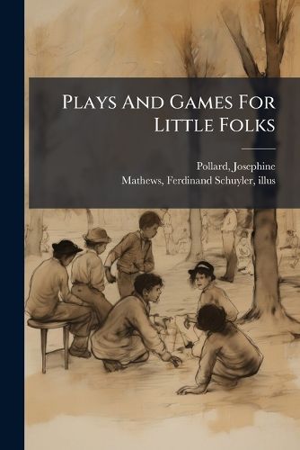 Cover image for Plays And Games For Little Folks