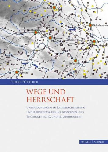 Cover image for Wege Und Herrschaft: Untersuchungen Zu Raumerschliessung Und Raumerfassung in Ostsachsen Und Thuringen Im 10. Und 11. Jahrhundert - 2 Bande