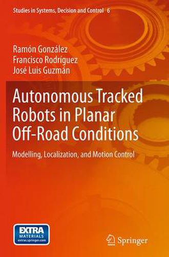 Cover image for Autonomous Tracked Robots in Planar Off-Road Conditions: Modelling, Localization, and Motion Control