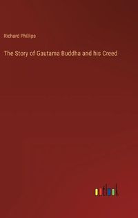 Cover image for The Story of Gautama Buddha and his Creed