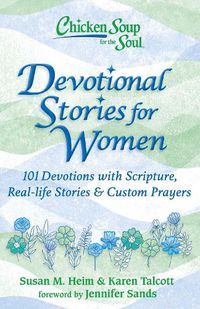 Cover image for Chicken Soup for the Soul: Devotional Stories for Women: 101 Devotions with Scripture, Real-life Stories & Custom Prayers