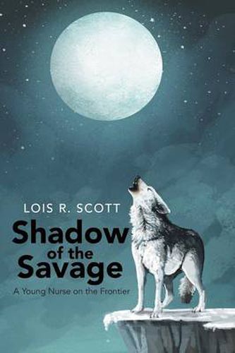 Cover image for Shadow of the Savage: A Young Nurse on the Frontier