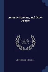 Cover image for Acrostic Sonnets, and Other Poems