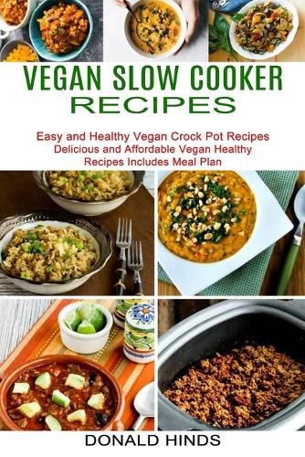 Cover image for Vegan Slow Cooker Recipes: Easy and Healthy Vegan Crock Pot Recipes (Delicious and Affordable Vegan Healthy Recipes Includes Meal Plan)