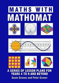 Cover image for Maths With Mathomat: A series of lesson plans for years 4 to 9 and beyond