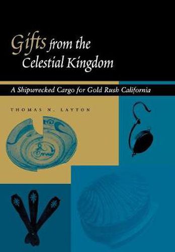 Cover image for Gifts from the Celestial Kingdom: A Shipwrecked Cargo for Gold Rush California