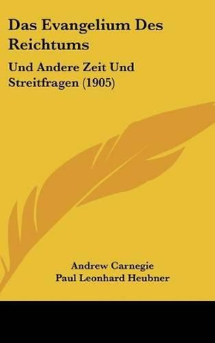 Das Evangelium Des Reichtums: Und Andere Zeit Und Streitfragen (1905)