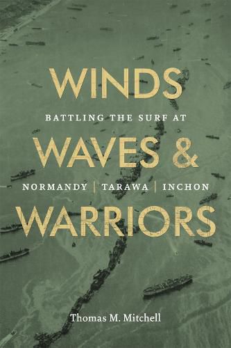 Cover image for Winds, Waves, and Warriors: Battling the Surf at Normandy, Tarawa, and Inchon