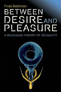 Cover image for Between Desire and Pleasure: A Deleuzian Theory of Sexuality
