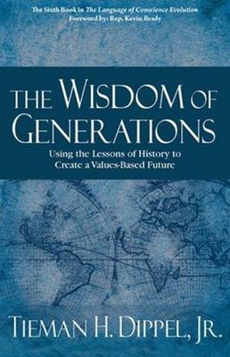 Cover image for Wisdom of Generations: Using the Lessons of History to Create a Values-Based Future