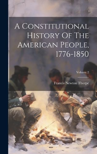 Cover image for A Constitutional History Of The American People, 1776-1850; Volume 2