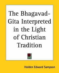 Cover image for The Bhagavad-gita Interpreted in the Light of Christian Tradition