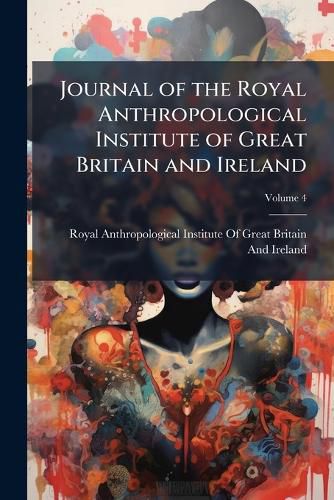 Cover image for Journal of the Royal Anthropological Institute of Great Britain and Ireland, Volume 4