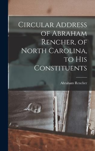 Cover image for Circular Address of Abraham Rencher, of North Carolina, to his Constituents