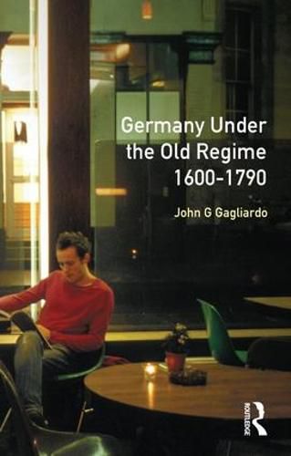 Cover image for Germany under the Old Regime 1600-1790