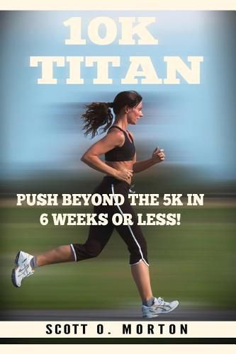 Cover image for 10K Titan: Push Beyond the 5K in 6 Weeks or Less!