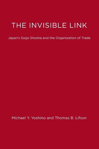 Cover image for The Invisible Link: Japan's Sogo Shosha and the Organization of Trade