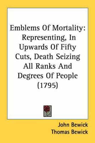 Cover image for Emblems of Mortality: Representing, in Upwards of Fifty Cuts, Death Seizing All Ranks and Degrees of People (1795)