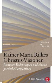 Cover image for Rainer Maria Rilkes Christus-Visionen: Poetische Bedeutungen Und Christopoetische Perspektiven