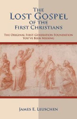 Cover image for The Lost Gospel of the First Christians: The Original First-Generation Foundation You've Been Missing