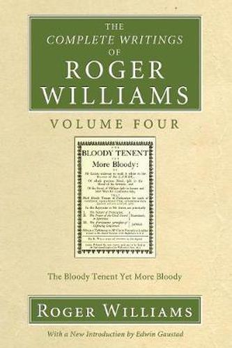 Cover image for The Complete Writings of Roger Williams, Volume 4: The Bloody Tenent Yet More Bloody