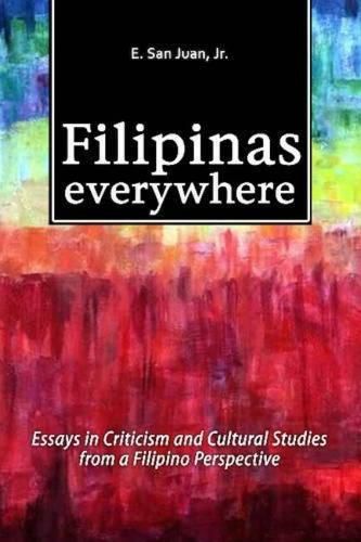 Cover image for Filipinas Everywhere: Essays in Criticism & Cultural Studies from a Filipino Perspective