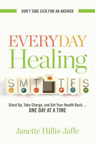 Cover image for Everyday Healing: Stand Up, Take Charge, and Get Your Health Back...One Day at a Time