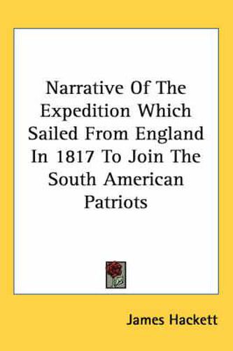 Cover image for Narrative of the Expedition Which Sailed from England in 1817 to Join the South American Patriots