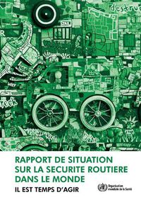 Cover image for Rapport de Situation Sur La Securite Routiere Dans Le Monde: Il Est Temps d'Agir