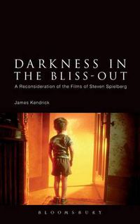 Cover image for Darkness in the Bliss-Out: A Reconsideration of the Films of Steven Spielberg