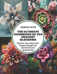 Cover image for The Ultimate Guidebook of 200 Crochet Blossoms
