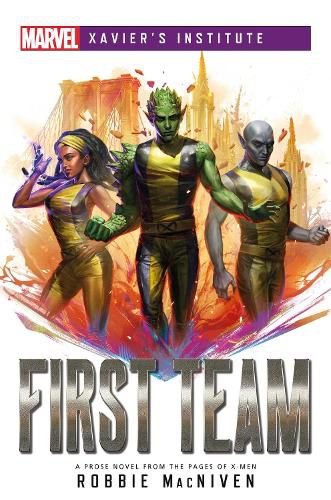 First Team: A Marvel: Xavier's Institute Novel